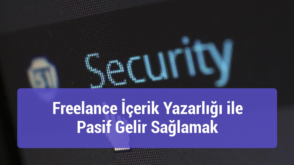 Freelance İçerik Yazarlığı ile Pasif Gelir Sağlamak