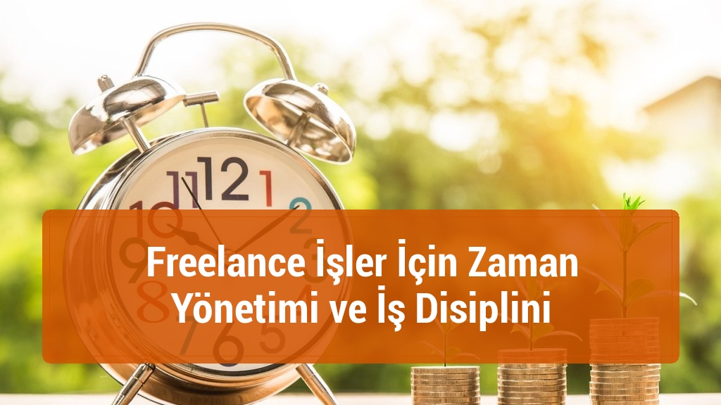 Freelance İşler İçin Zaman Yönetimi ve İş Disiplini