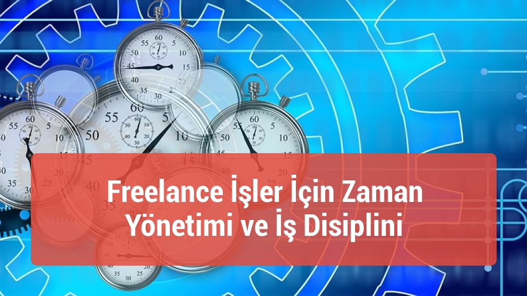 Freelance İşler İçin Zaman Yönetimi ve İş Disiplini