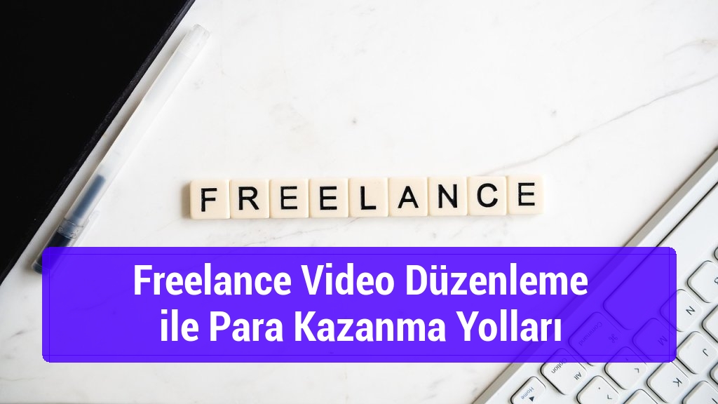 Freelance Video Düzenleme ile Para Kazanma Yolları