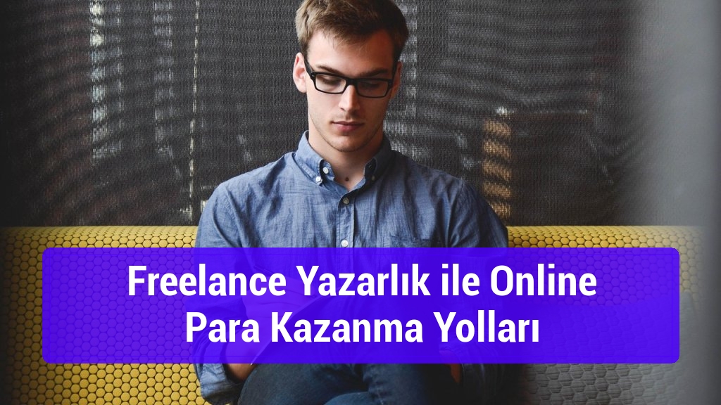 Freelance Yazarlık ile Online Para Kazanma Yolları