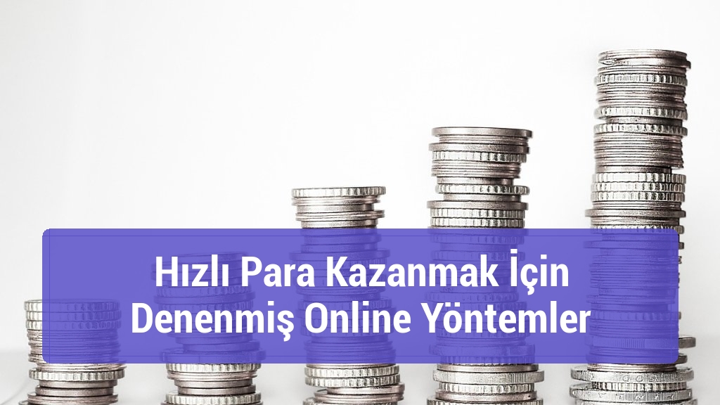 Hızlı Para Kazanmak İçin Denenmiş Online Yöntemler