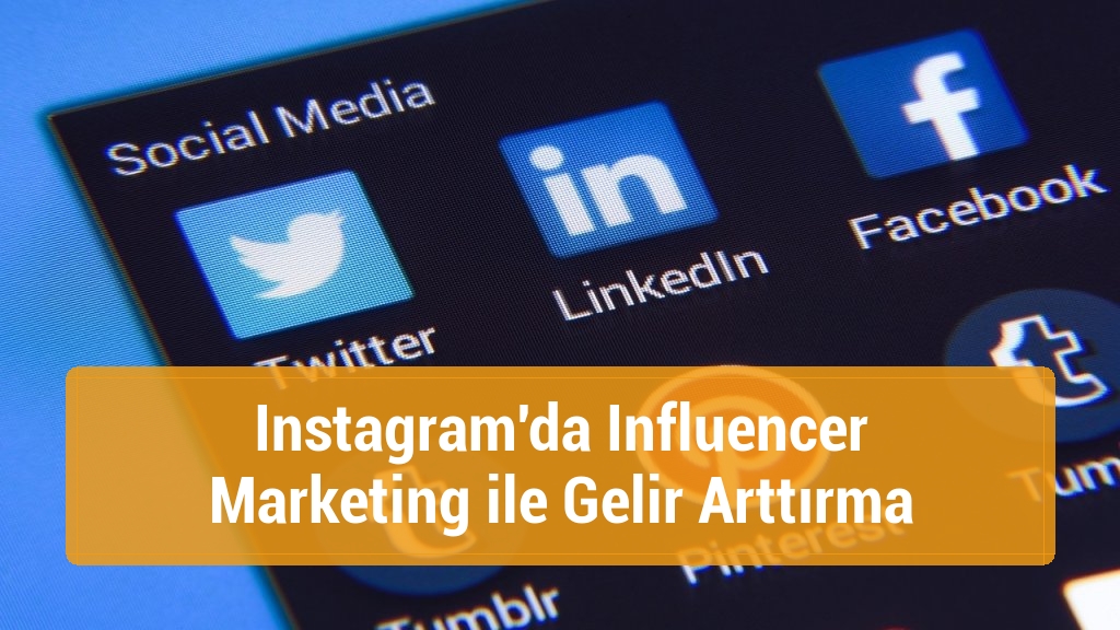 Instagram'da Influencer Marketing ile Gelir Arttırma