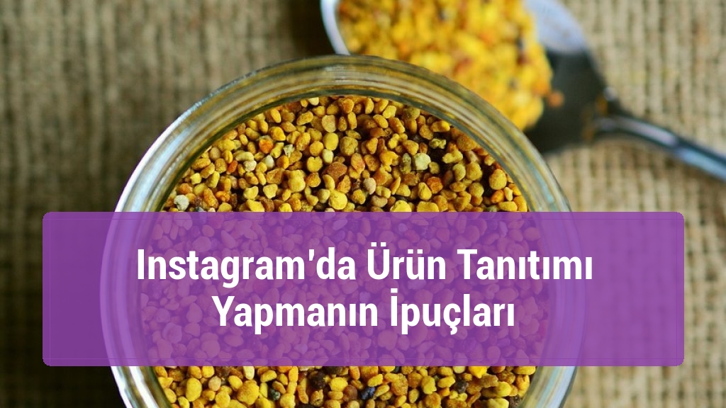 Instagram’da Ürün Tanıtımı Yapmanın İpuçları