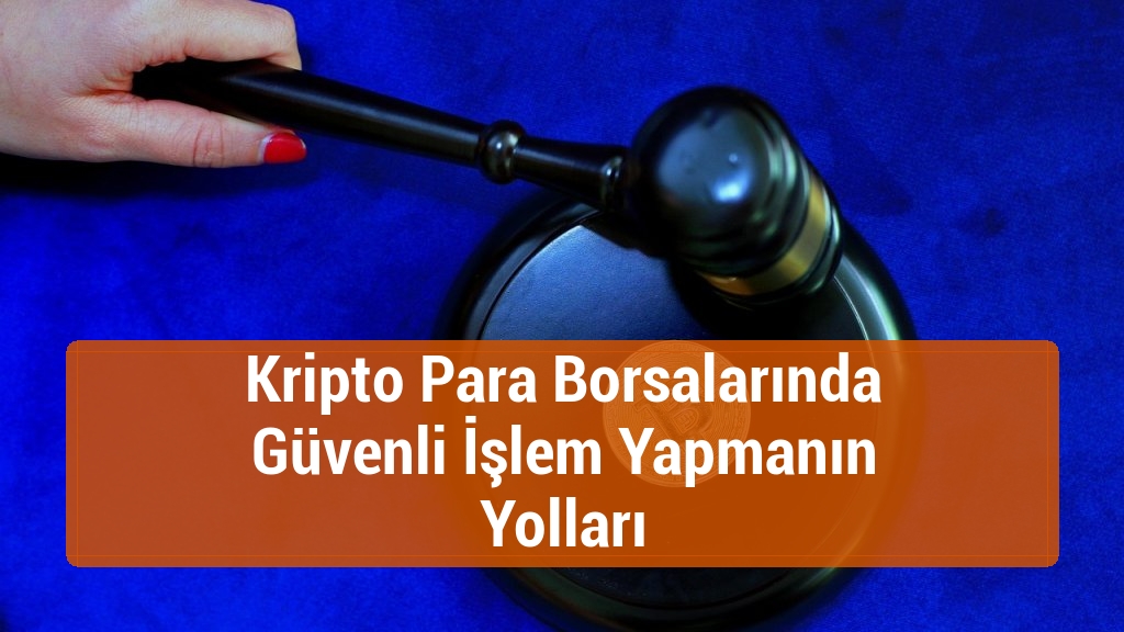 Kripto Para Borsalarında Güvenli İşlem Yapmanın Yolları