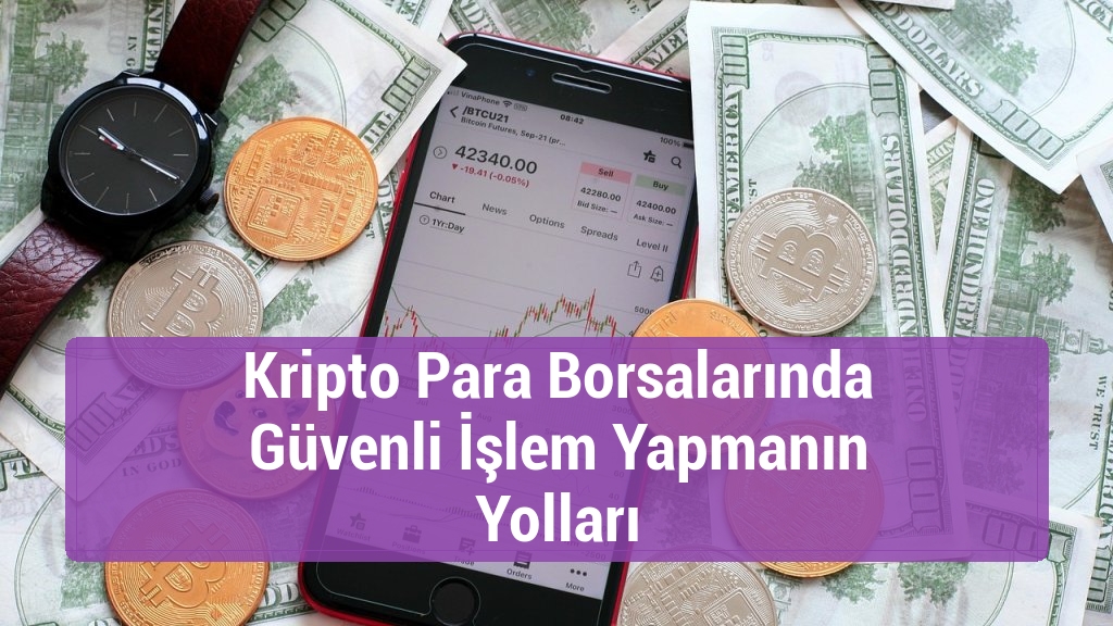 Kripto Para Borsalarında Güvenli İşlem Yapmanın Yolları