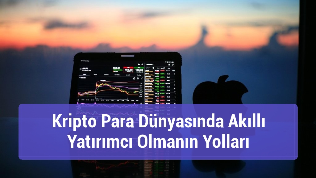 Kripto Para Dünyasında Akıllı Yatırımcı Olmanın Yolları