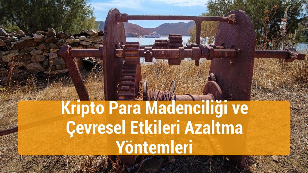 Kripto Para Madenciliği ve Çevresel Etkileri Azaltma Yöntemleri
