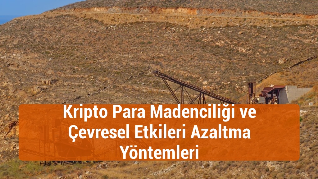 Kripto Para Madenciliği ve Çevresel Etkileri Azaltma Yöntemleri