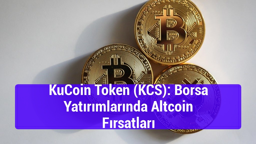 KuCoin Token (KCS): Borsa Yatırımlarında Altcoin Fırsatları
