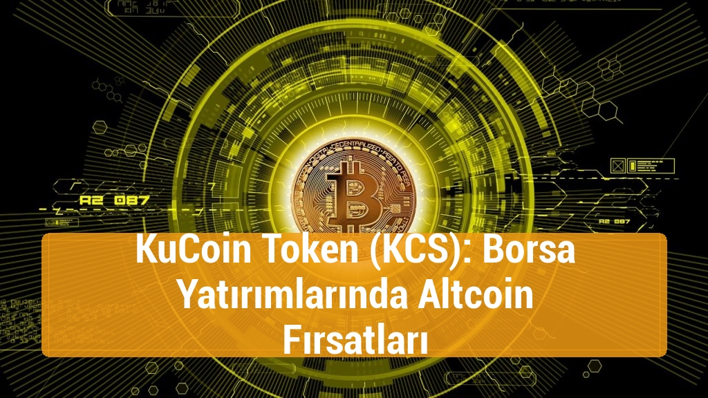 KuCoin Token (KCS): Borsa Yatırımlarında Altcoin Fırsatları