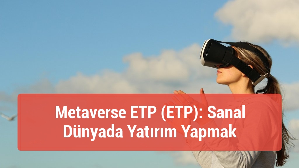 Metaverse ETP (ETP): Sanal Dünyada Yatırım Yapmak