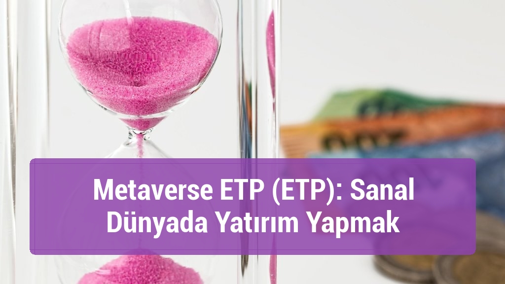 Metaverse ETP (ETP): Sanal Dünyada Yatırım Yapmak