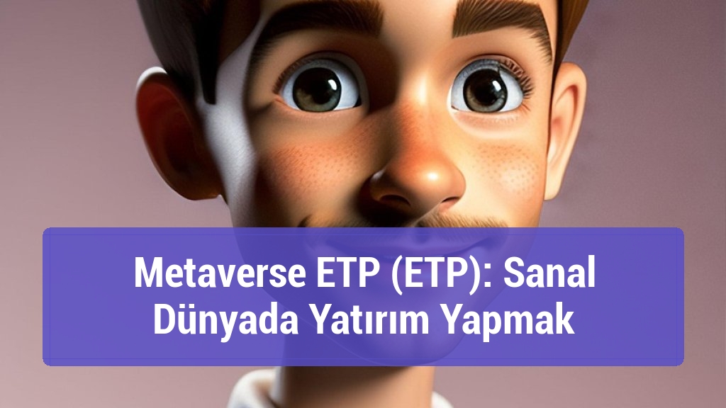 Metaverse ETP (ETP): Sanal Dünyada Yatırım Yapmak