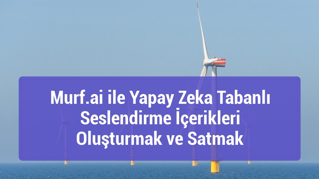 Murf.ai ile Yapay Zeka Tabanlı Seslendirme İçerikleri Oluşturmak ve Satmak