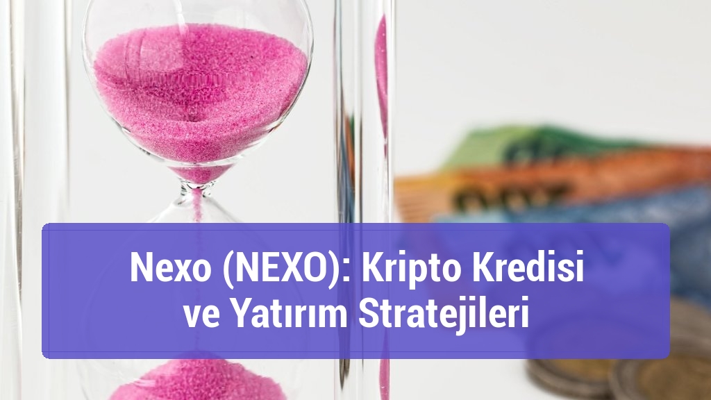 Nexo (NEXO): Kripto Kredisi ve Yatırım Stratejileri
