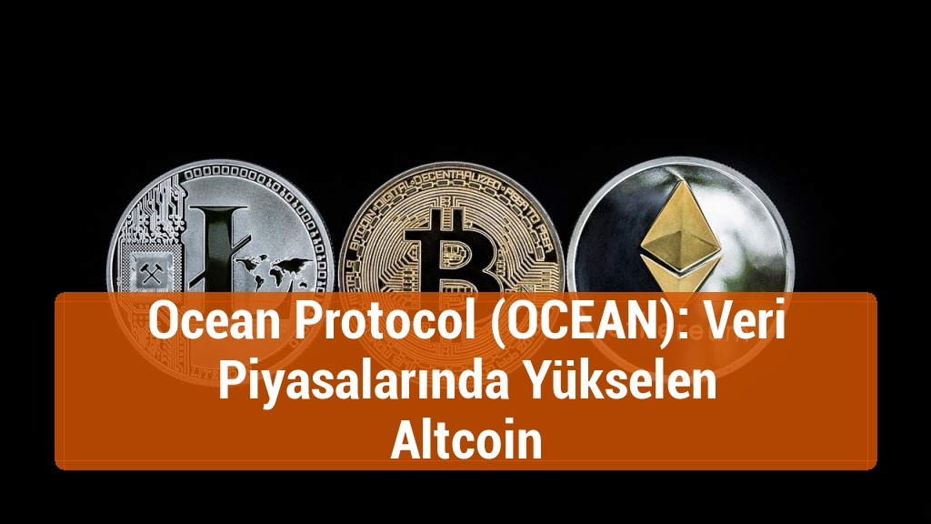 Ocean Protocol (OCEAN): Veri Piyasalarında Yükselen Altcoin