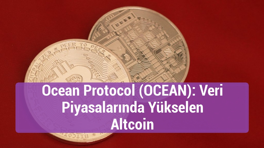 Ocean Protocol (OCEAN): Veri Piyasalarında Yükselen Altcoin
