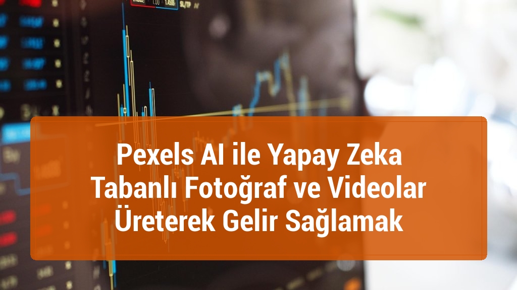 Pexels AI ile Yapay Zeka Tabanlı Fotoğraf ve Videolar Üreterek Gelir Sağlamak
