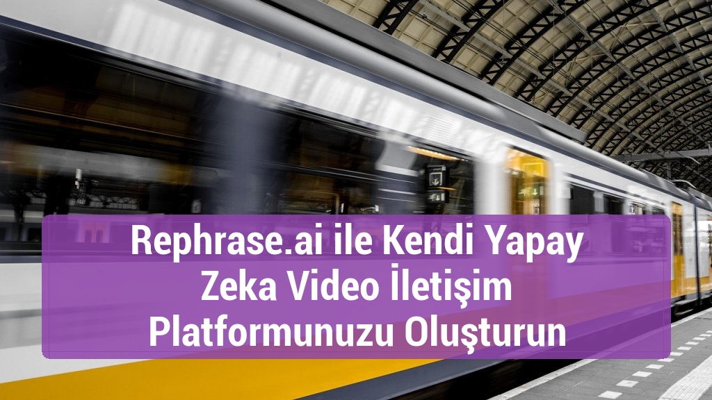 Rephrase.ai ile Kendi Yapay Zeka Video İletişim Platformunuzu Oluşturun