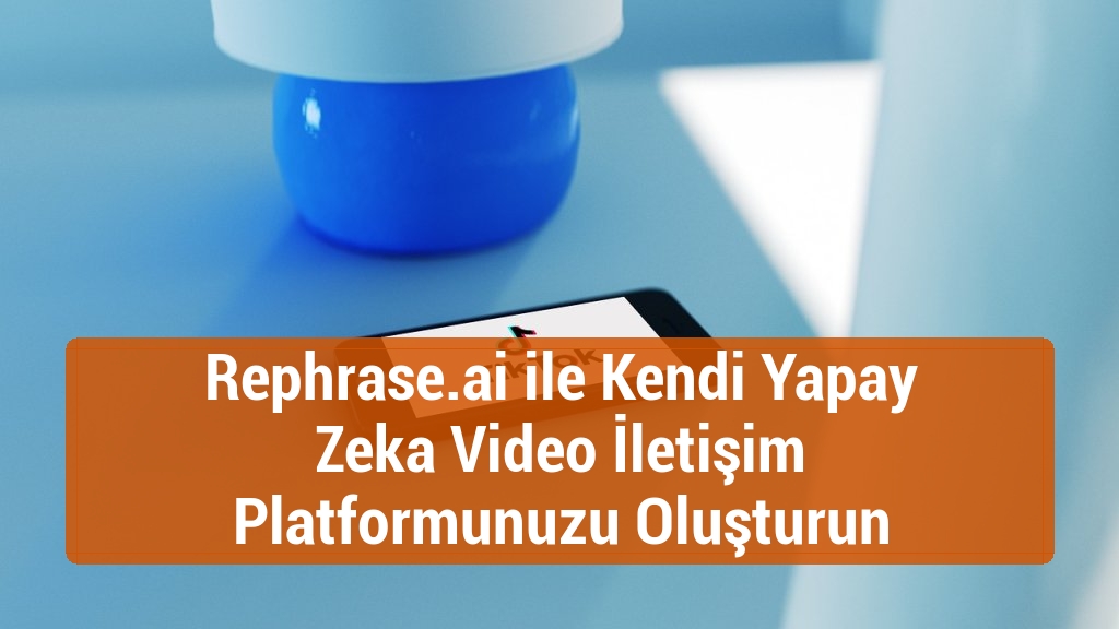 Rephrase.ai ile Kendi Yapay Zeka Video İletişim Platformunuzu Oluşturun
