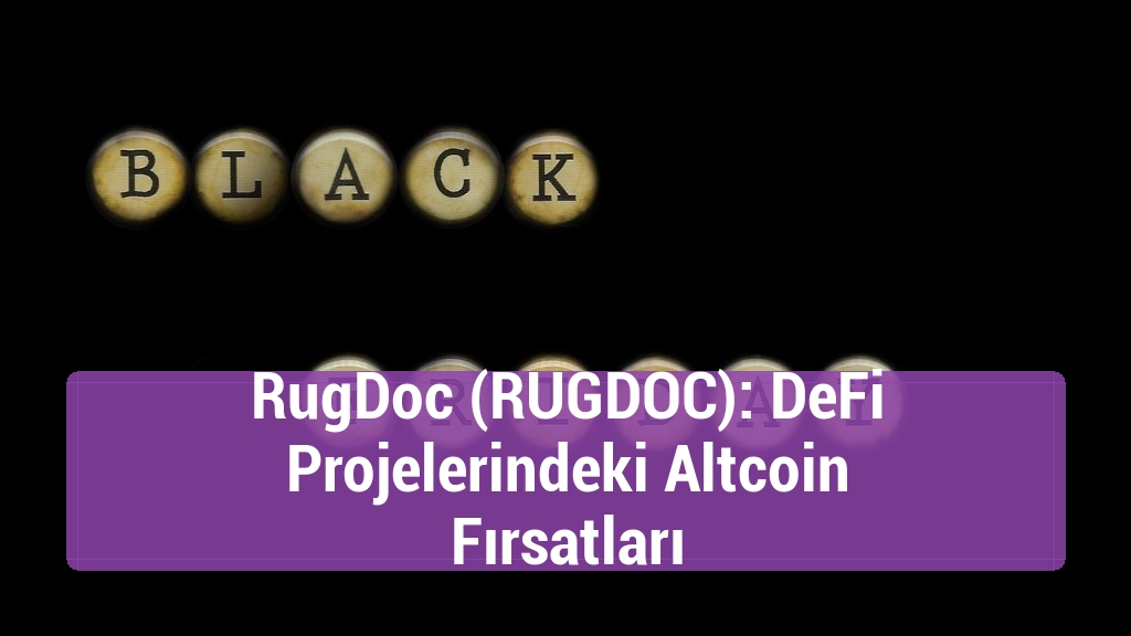 RugDoc (RUGDOC): DeFi Projelerindeki Altcoin Fırsatları