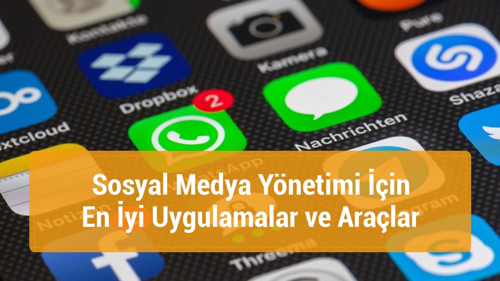 Sosyal Medya Yönetimi İçin En İyi Uygulamalar ve Araçlar