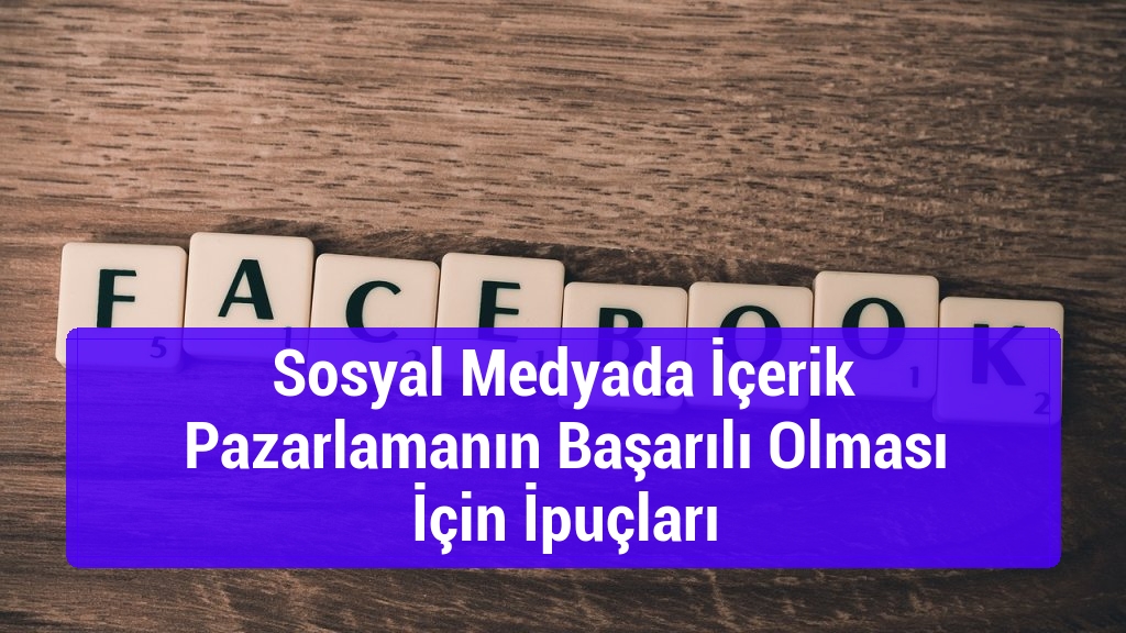 Sosyal Medyada İçerik Pazarlamanın Başarılı Olması İçin İpuçları