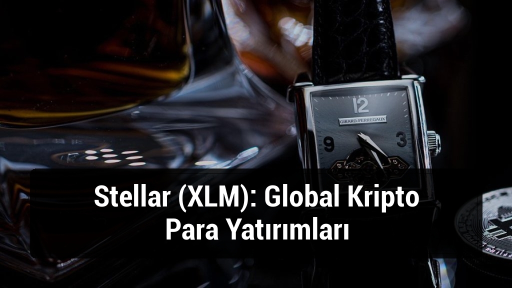 Stellar (XLM): Global Kripto Para Yatırımları