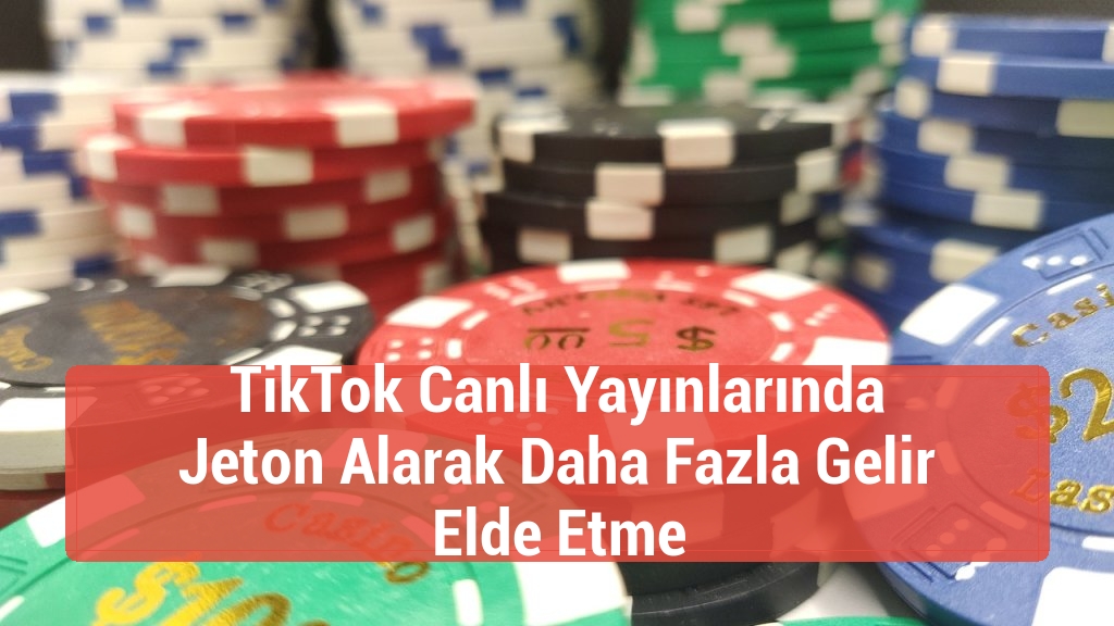 TikTok Canlı Yayınlarında Jeton Alarak Daha Fazla Gelir Elde Etme
