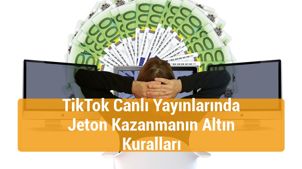 TikTok Canlı Yayınlarında Jeton Kazanmanın Altın Kuralları