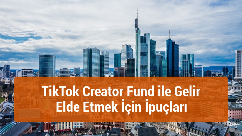 TikTok Creator Fund ile Gelir Elde Etmek İçin İpuçları