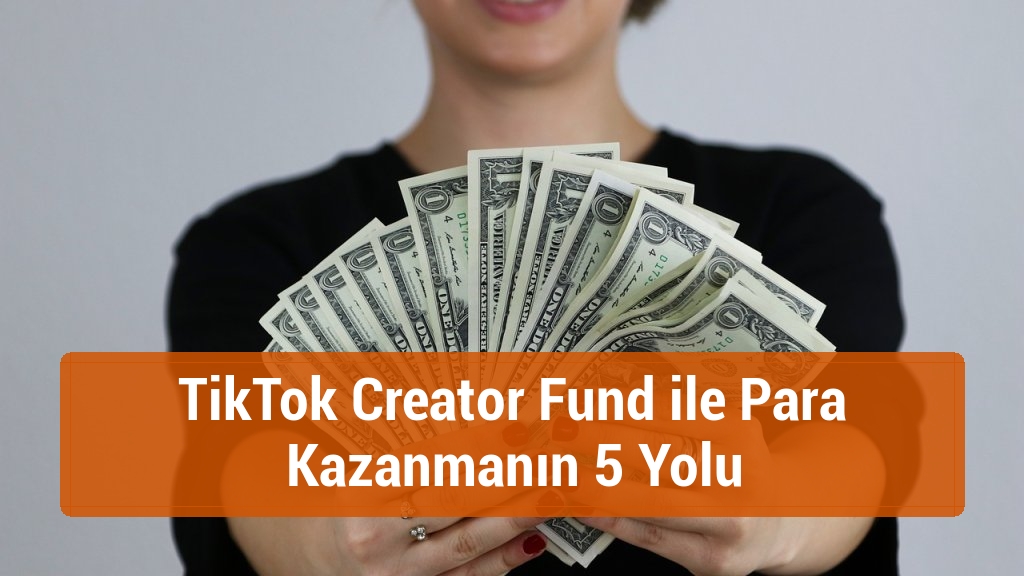 TikTok Creator Fund ile Para Kazanmanın 5 Yolu