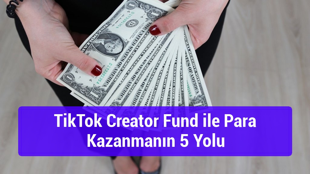 TikTok Creator Fund ile Para Kazanmanın 5 Yolu