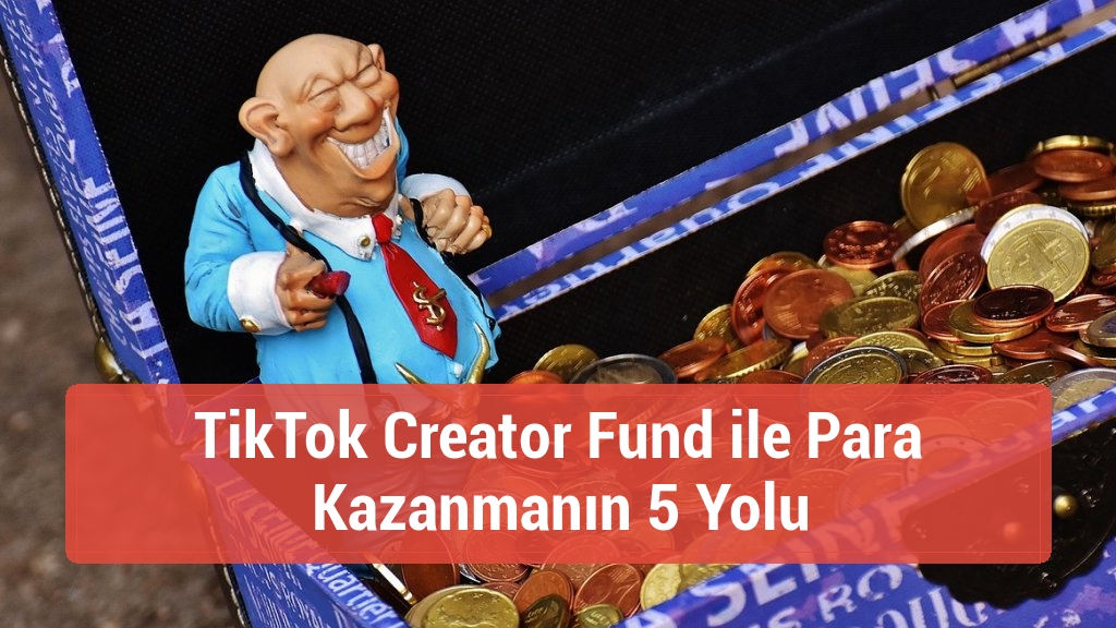 TikTok Creator Fund ile Para Kazanmanın 5 Yolu