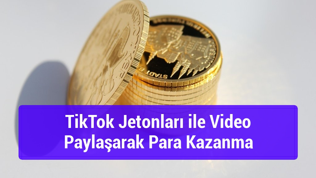 TikTok Jetonları ile Video Paylaşarak Para Kazanma