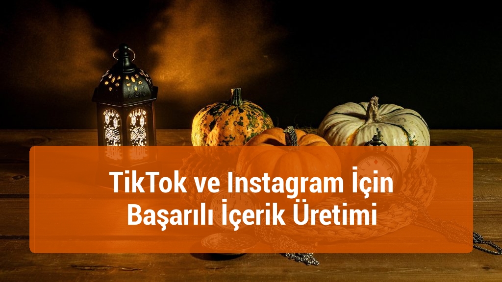 TikTok ve Instagram İçin Başarılı İçerik Üretimi