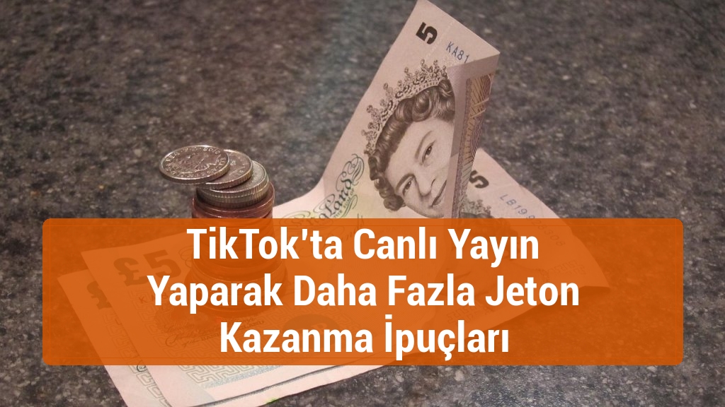 TikTok’ta Canlı Yayın Yaparak Daha Fazla Jeton Kazanma İpuçları
