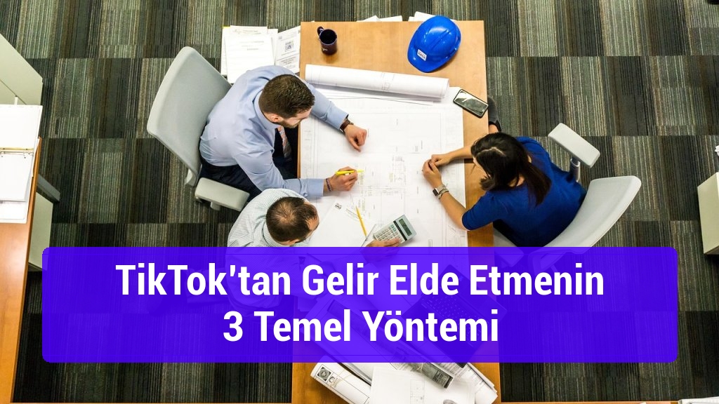TikTok’tan Gelir Elde Etmenin 3 Temel Yöntemi