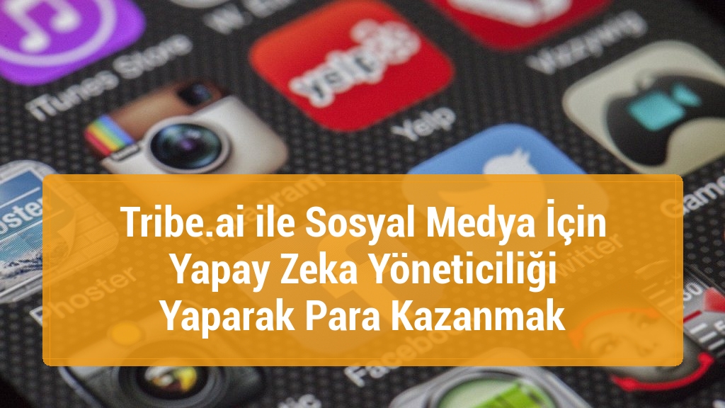 Tribe.ai ile Sosyal Medya İçin Yapay Zeka Yöneticiliği Yaparak Para Kazanmak