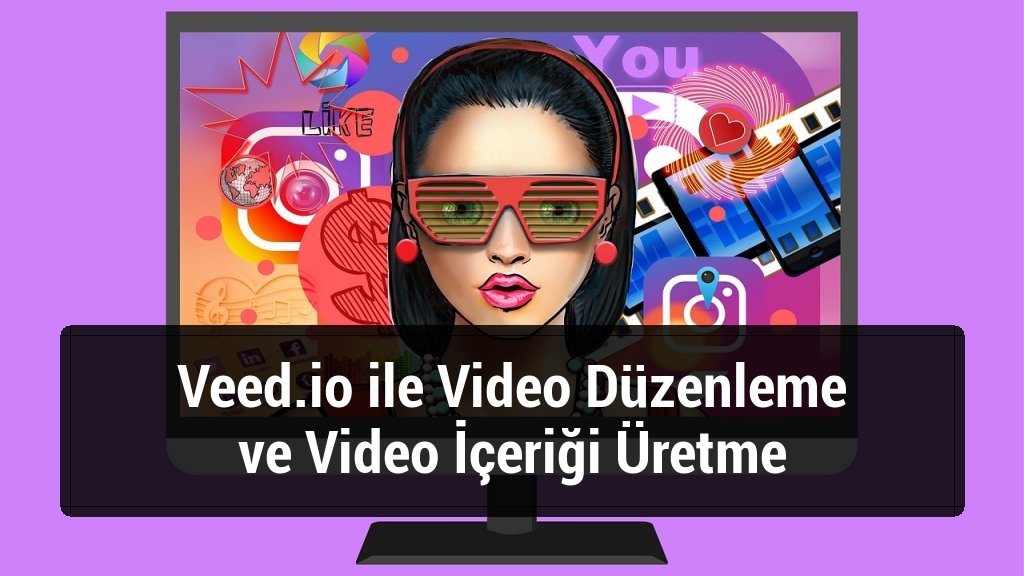 Veed.io ile Video Düzenleme ve Video İçeriği Üretme