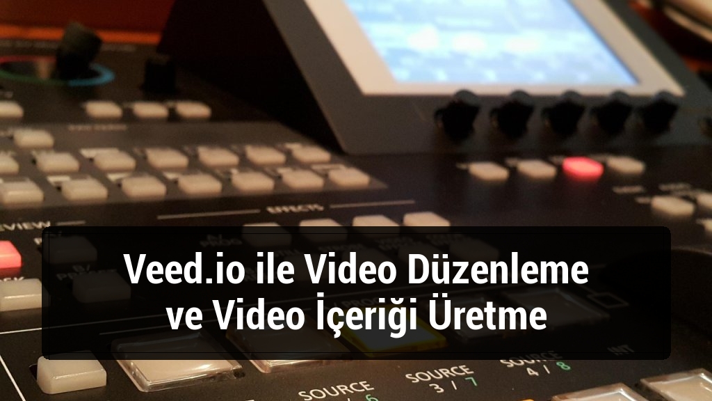 Veed.io ile Video Düzenleme ve Video İçeriği Üretme