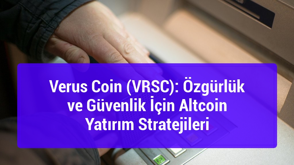 Verus Coin (VRSC): Özgürlük ve Güvenlik İçin Altcoin Yatırım Stratejileri