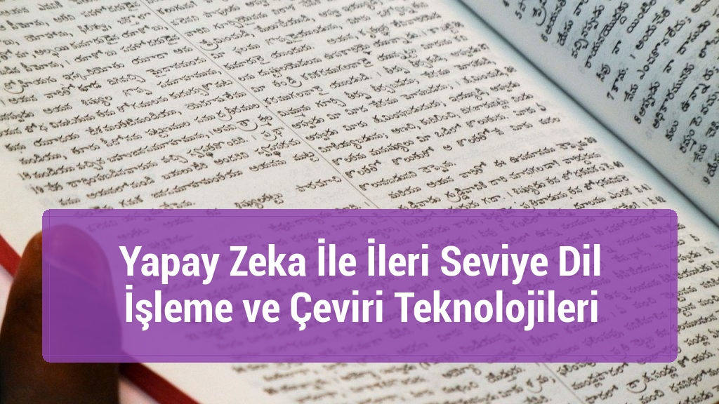 Yapay Zeka İle İleri Seviye Dil İşleme ve Çeviri Teknolojileri