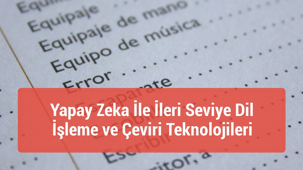 Yapay Zeka İle İleri Seviye Dil İşleme ve Çeviri Teknolojileri