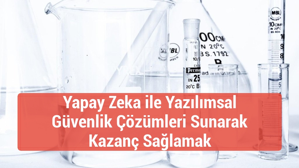 Yapay Zeka ile Yazılımsal Güvenlik Çözümleri Sunarak Kazanç Sağlamak