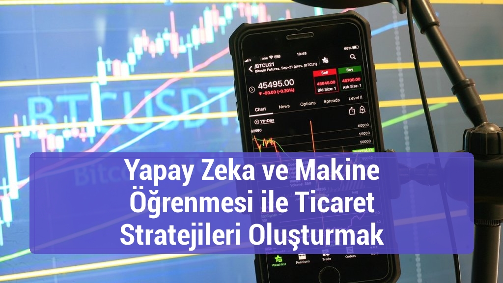 Yapay Zeka ve Makine Öğrenmesi ile Ticaret Stratejileri Oluşturmak