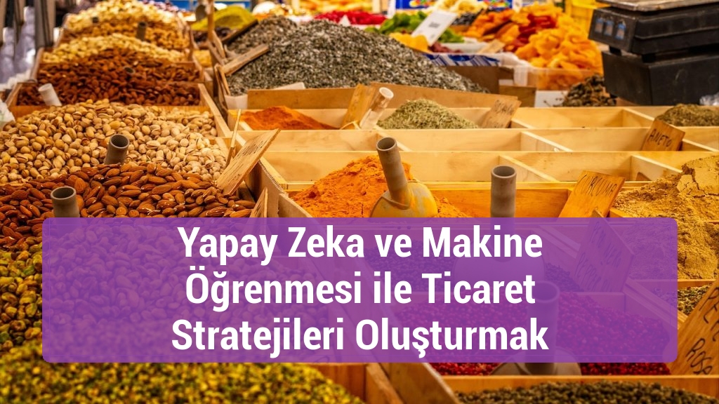 Yapay Zeka ve Makine Öğrenmesi ile Ticaret Stratejileri Oluşturmak