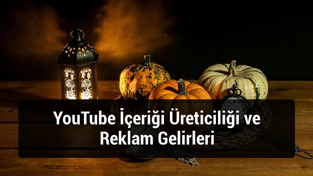 YouTube İçeriği Üreticiliği ve Reklam Gelirleri
