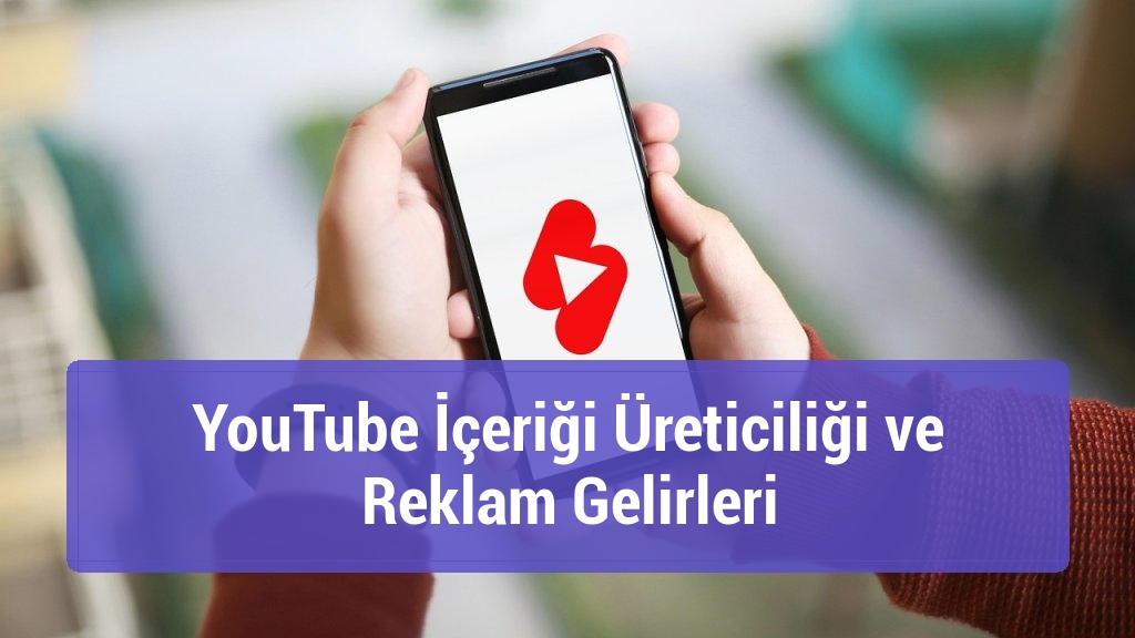 YouTube İçeriği Üreticiliği ve Reklam Gelirleri